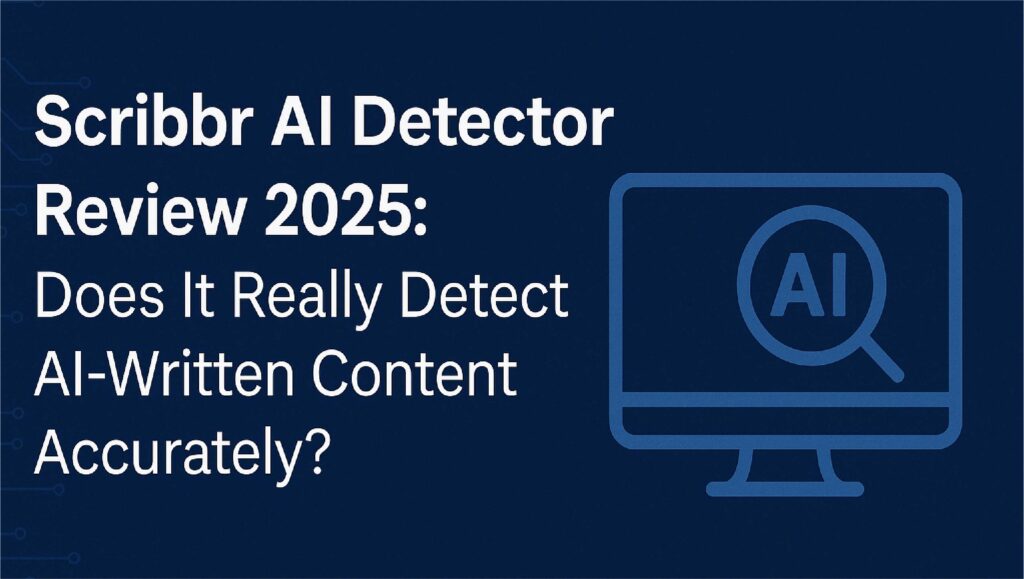 Scribbr AI Detector Review 2025: Does It Really Detect AI-Written Content Accurately? Scribbr AI Detector Review 2025 banner showing AI content detection concept on a blue background